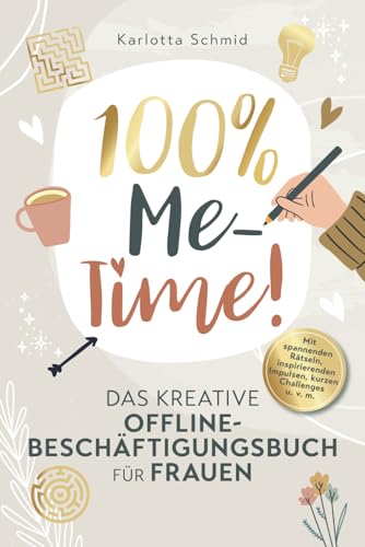 100% Me-Time! Das kreative Offline-Beschäftigungsbuch für Frauen: Finde mehr Gelassenheit und innere Ruhe in deinem Alltag mit spannenden Rätseln, inspirierenden Impulsen, kurzen Challenges u.v.m.