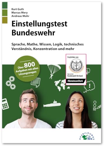 Einstellungstest Bundeswehr: Fit für den Eignungstest im Auswahlverfahren | Sprache, Mathe, Wissen, Logik, technisches Verständnis, Konzentration und mehr | Über 800 Aufgaben mit allen Lösungswegen