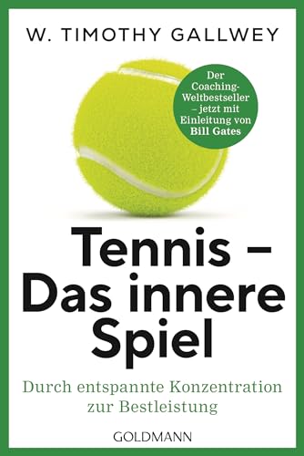 Tennis - Das innere Spiel: Durch entspannte Konzentration zur Bestleistung - Der Coaching-Weltbestseller jetzt mit Einleitung von Bill Gates