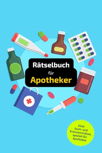 Rätselbuch für Apotheker: Tolles Geschenk für Apothekerinnen und Apotheker. Worträtsel und knifflige Herausforderungen in einem Kreuzworträtselheft.