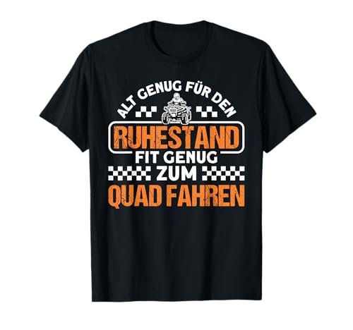 Ruhestand Fit Genug Zum Quad Fahren Quad ATV Zubehör Quad T-Shirt