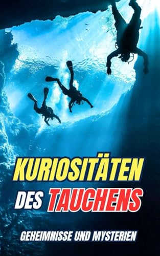 Kuriositäten des Tauchens : Geheimnisse und Mysterien
