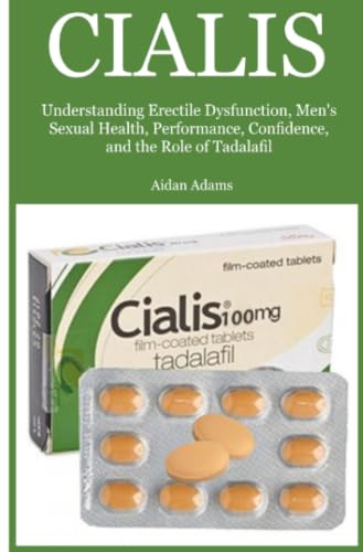 Cialis: Understanding Erectile Dysfunction, Men's Sexual Health, Performance, Confidence, and the Role of Tadalafil