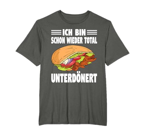 Ich Bin Schon Wieder Total Unterdönert Döner T-Shirt