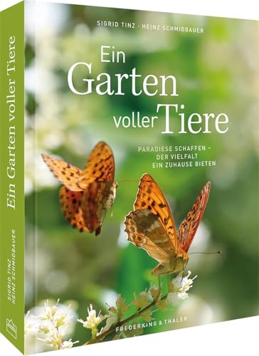 Bildband – Ein Garten voller Tiere: Paradiese schaffen. Der Vielfalt ein Zuhause bieten.