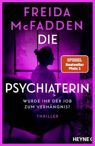 Die Psychiaterin – Wurde ihr der Job zum Verhängnis?: Thriller - Der neue Thriller der Weltbestsellerautorin