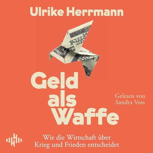 Geld als Waffe: Wie die Wirtschaft über Krieg und Frieden entscheidet