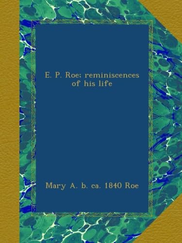 E. P. Roe; reminiscences of his life