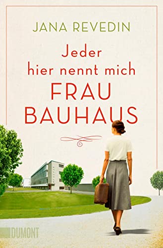 Jeder hier nennt mich Frau Bauhaus: Biografischer Roman