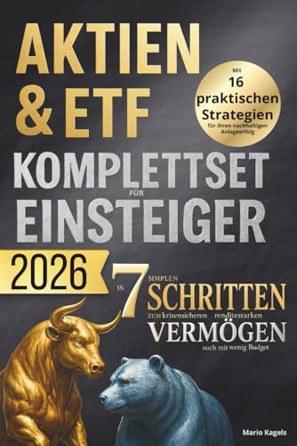 Aktien & ETF Komplettset für Einsteiger - In 7 simplen Schritten zum krisensicheren & renditestarken Vermögen, auch mit wenig Budget: Mit 16 praktischen Strategien für Ihren nachhaltigen Anlageerfolg