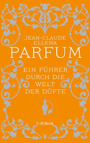 Parfum: Ein Führer durch die Welt der Düfte (Beck Paperback)
