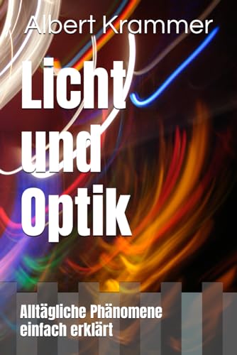 Licht und Optik: Alltägliche Phänomene einfach erklärt