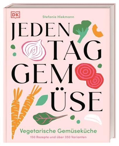 Jeden Tag Gemüse: Vegetarische Gemüseküche. 120 Rezepte und über 350 Varianten. Schnelle, leckere und vielfältige Gemüse-Gerichte