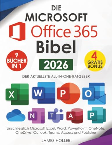 Die Microsoft Office 365 Bibel: [9 in 1] Der Aktuellste All-In-One-Ratgeber, Einschliesslich Microsoft Excel, Word, Powerpoint, Onenote, Onedrive, Outlook, Teams, Access und Publisher