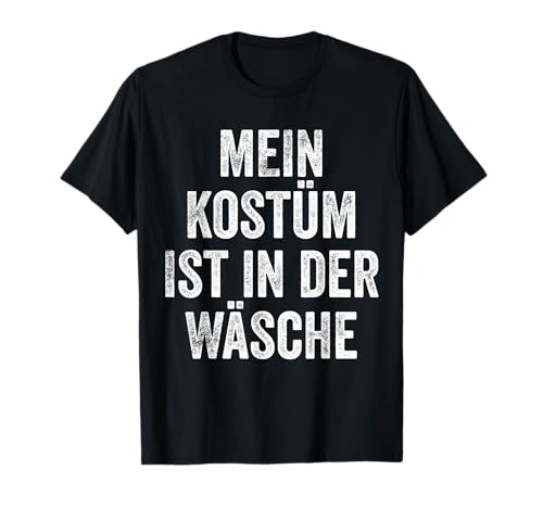 Mein Kostüm ist in der Wäsche Karneval Lustig Mann Fasching T-Shirt