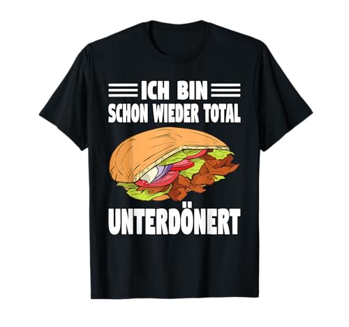 Ich Bin Schon Wieder Total Unterdönert Döner T-Shirt