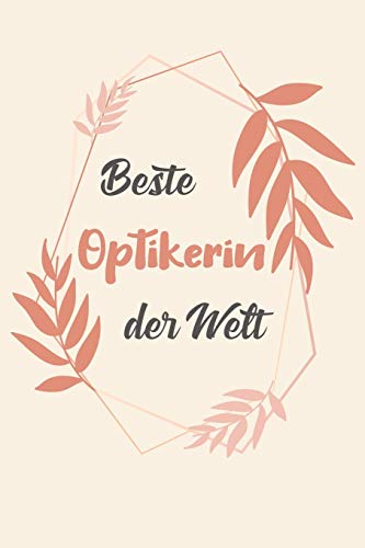 Beste Optikerin Der Welt: A5 Blanko • Notebook • Notizbuch • Taschenbuch • Journal • Tagebuch - Ein lustiges Geschenk für Freunde oder die Familie und die beste Optikerin der Welt