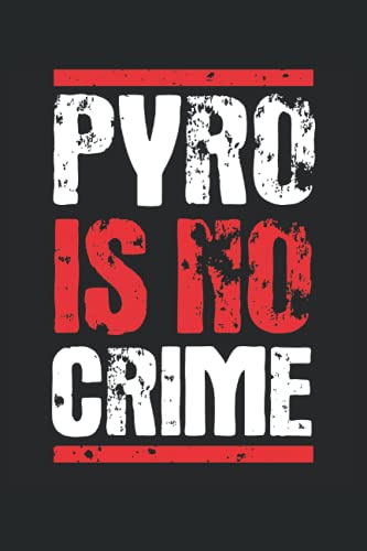 Pyro is no Crime: Pyrotechniker Notizbuch (liniert) Silvester Feuerwerk Pyrotechnik