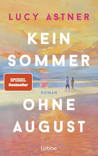 Kein Sommer ohne August: Roman. SPIEGEL-Bestseller – der Sommerroman des Jahres für alle, die Bücher, Buchhandlungen und große Liebesgeschichten lieben (Every Summer Has A Story 1)