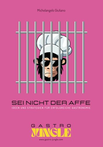 SEI NICHT DER AFFE: IDEEN UND STRATEGIEN FÜR ERFOLGREICHE GASTRONOMIE