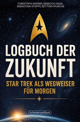 Logbuch der Zukunft: Star Trek als Wegweiser für morgen: Das Buch zu