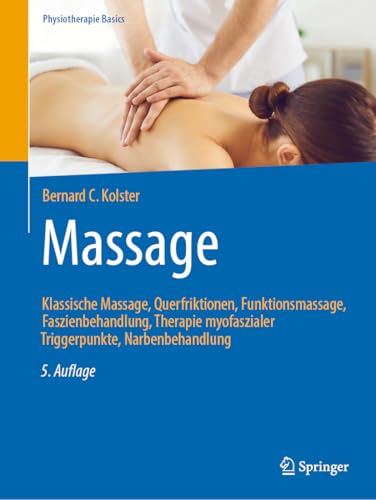 Massage: Klassische Massage, Querfriktionen, Funktionsmassage, Faszienbehandlung, Therapie myofaszialer Triggerpunkte, Narbenbehandlung (Physiotherapie Basics)