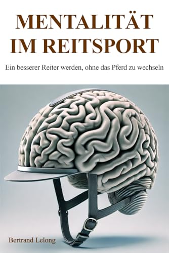 Mentalität im Reitsport: Ein besserer Reiter werden, ohne das Pferd zu wechseln