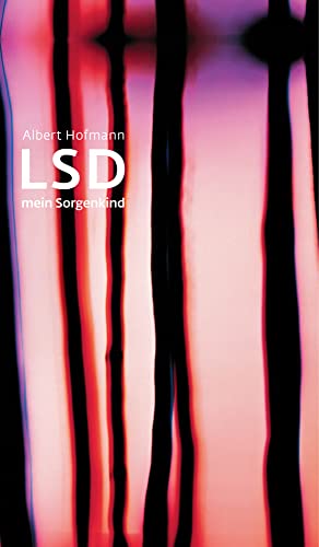 LSD – Mein Sorgenkind: Die Entdeckung einer