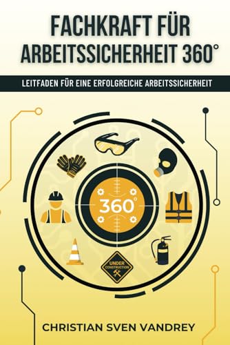 Fachkraft für Arbeitssicherheit 360°: Leitfaden für eine erfolgreiche Arbeitssicherheit