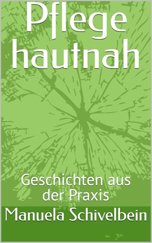 Pflege hautnah: Geschichten aus der Praxis