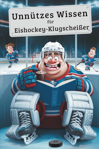 Unnützes Wissen Eishockey Klugscheißer: 100 witzige Fakten als Geschenk für Eishockey-Fans