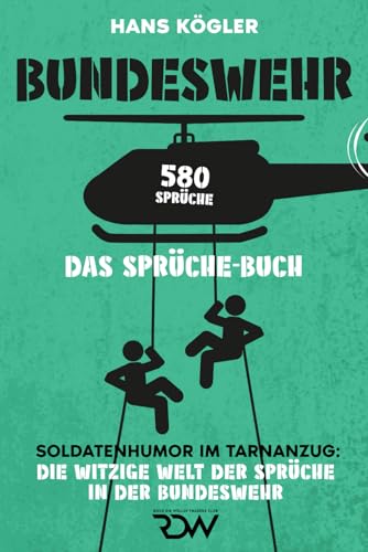 Bundeswehr. Das Sprüche - Buch. Soldatenhumor im Tarnanzug: Die witzige Welt der Sprüche in der Bundeswehr. 580 Sprüche (Sprüche Bücher, Band 1)