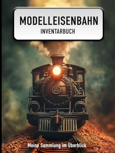 Modelleisenbahn Inventarbuch: Das Inventarbuch um die Modelleisenbahn zu dokumentieren und zu organisieren. Ein tolles Geschenk für Modelleisenbahner.