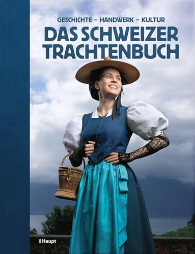 Das Schweizer Trachtenbuch: Geschichte, Handwerk, Kultur