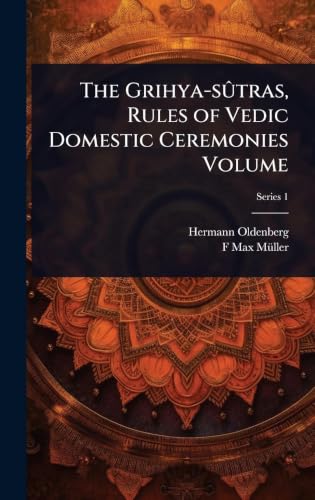 The Grihya-sÃ'tras, Rules of Vedic Domestic Ceremonies Volume