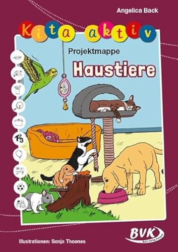 Kita aktiv Projektmappe Haustiere | Spielideen, Bastelangebote und Arbeitsblätter zu Hund, Katze, Hamster und weiteren Kleintieren