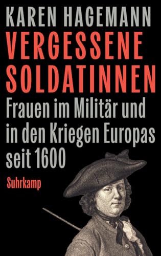 Vergessene Soldatinnen: Frauen im Militär und in den Kriegen Europas seit 1600