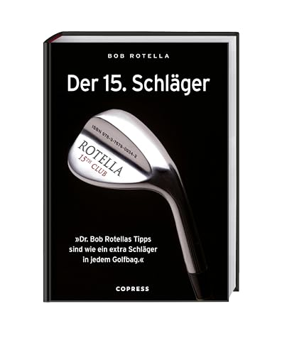 Der 15. Schläger: Mentale Stärke trainieren und besser Golf spielen mit Dr. Bob Rotella. Handicap verbessern mit der richtigen mentalen Verfassung.: ... sind wie ein extra Schläger in ihrem Golfbag