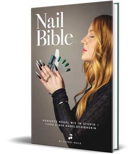 Nail Bible: Perfekte Nägel wie im Studio – Tipps einer Nageldesignerin von Cherry Nails