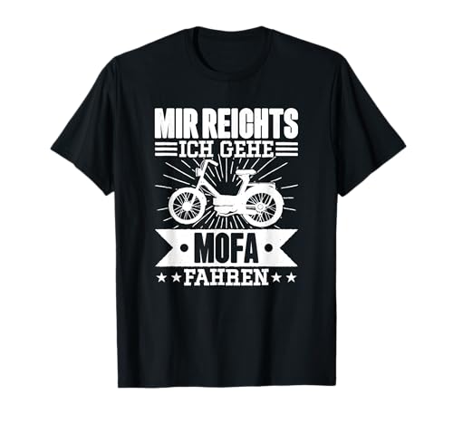 Mir Reichts Ich Geh Mofa Fahren Lsutig Moped T-Shirt