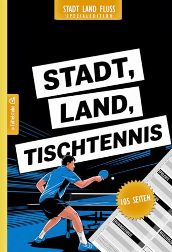 Stadt, Land, Tischtennis - Spiel für Tischtennisspieler - 105 Seiten: Stadt, Land, Fluss Tischtennis Edition | Spieleklassiker Kategorien Tischtennisfan