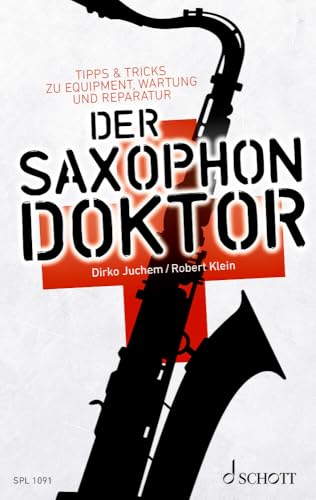 Der Saxophon-Doktor: Tipps & Tricks zu Equipment, Wartung und Reparatur (Schott Pro Line)