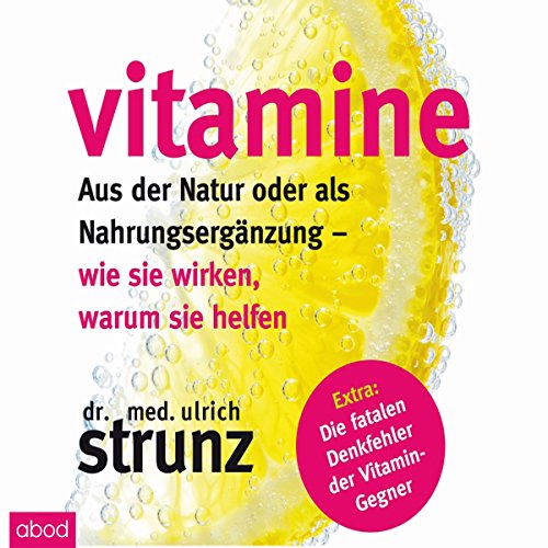 Vitamine - Aus der Natur oder als Nahrungsergänzung: Wie sie wirken, warum sie helfen