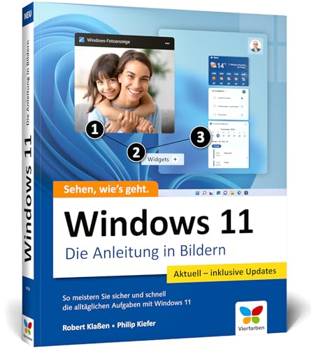 Windows 11: Die Anleitung in Bildern. Komplett in Farbe! Ideal für alle Einsteiger und Umsteiger. Inklusive aller Windows-Updates