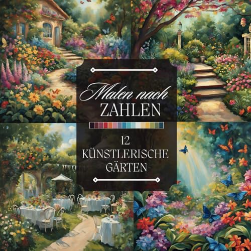 Malen nach Zahlen für Erwachsene: Ein künstlerisches Ausmalbuch mit Wunderschönen Gärten, Blumen, Teichen und Mehr zum Entspannen und Abschalten (Malen nach Zahlen Malbücher)