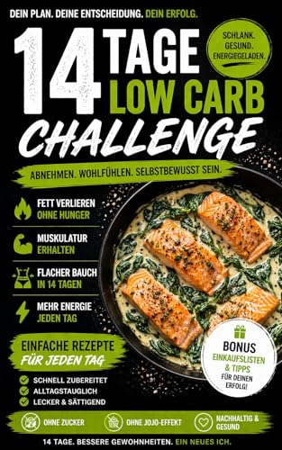 14 Tage Low-Carb Challenge zum Abnehmen: 42 gesunde und proteinreiche Rezepte mit kompletter Einkaufsliste – Frühstück, Mittagessen und Abendessen für jeden Tag geplant – nachhaltig abnehmen
