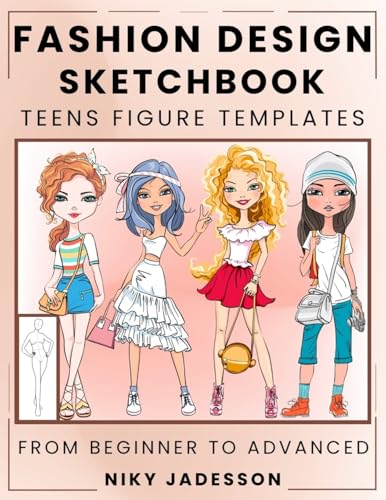 Fashion Design Sketchbook Teens Figure Templates: From Beginner to Advanced - A Guided Sketchbook for Young Fashion Fans. Includes Figure Outlines, ... and Extra Space for Notes and Inspiration.