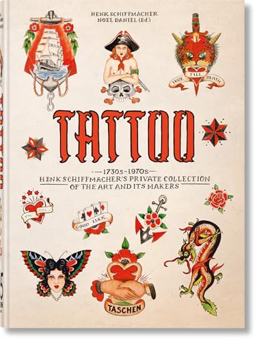 TATTOO. 1730s-1970s. Henk Schiffmacher’s Private Collection. 45th Ed.: 1730s-1970s; Henk Schiffmacher’s Private Collection of the Art and Its Makers (45th Edition)