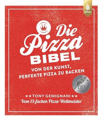 Die Pizza-Bibel: Von der Kunst, perfekte Pizza zu backen. Vom 13-fachen Pizza-Weltmeister. Empfohlen von Lutz Geißler
