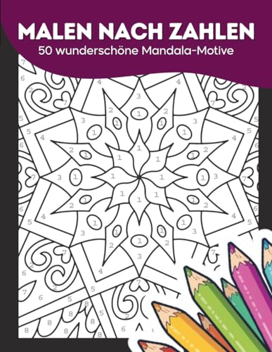 Mandalas für Erwachsene: Malen nach Zahlen Malbuch für Erwachsene zum Stressabbau, innere Ruhe, Entspannung und Achtsamkeit